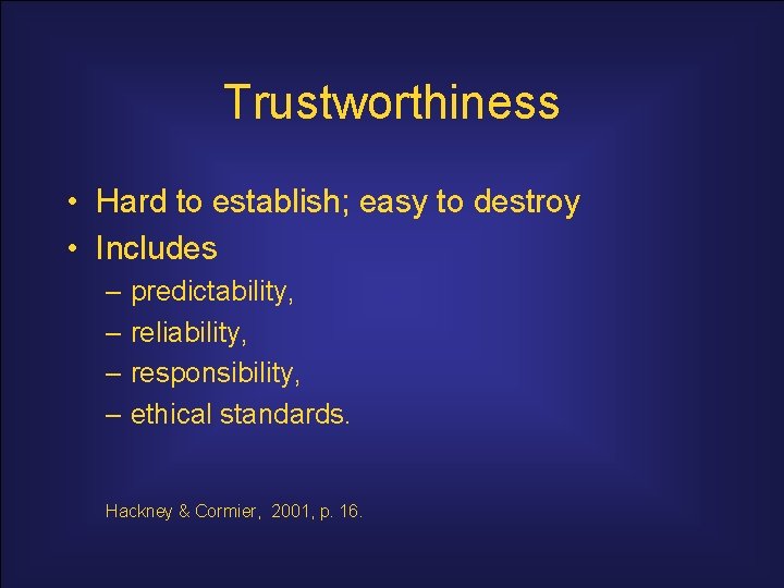 Trustworthiness • Hard to establish; easy to destroy • Includes – predictability, – reliability,