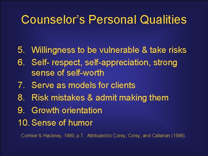 Counselor’s Personal Qualities 5. Willingness to be vulnerable & take risks 6. Self- respect,