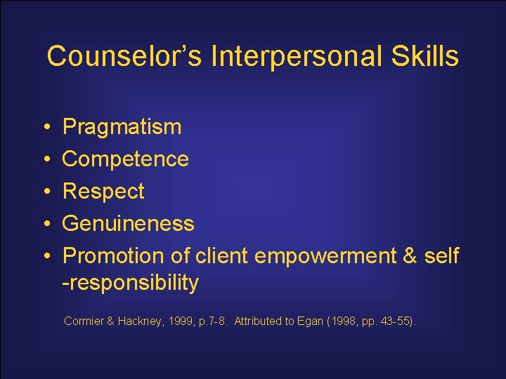 Counselor’s Interpersonal Skills • • • Pragmatism Competence Respect Genuineness Promotion of client empowerment