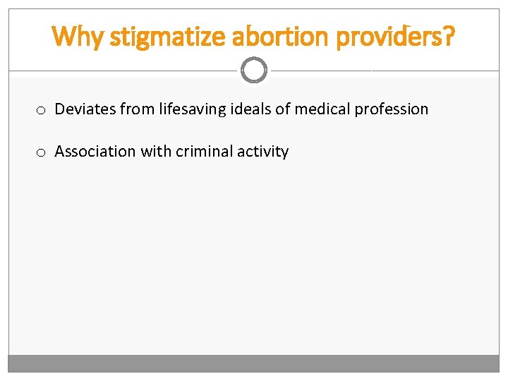 Why stigmatize abortion providers? o Deviates from lifesaving ideals of medical profession o Association