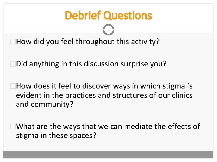 Debrief Questions �How did you feel throughout this activity? �Did anything in this discussion