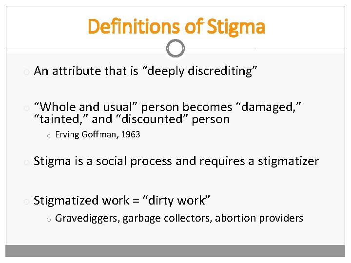 Definitions of Stigma o An attribute that is “deeply discrediting” o “Whole and usual”