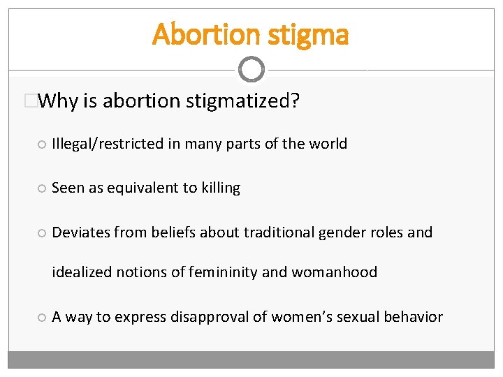 Abortion stigma �Why is abortion stigmatized? Illegal/restricted in many parts of the world Seen