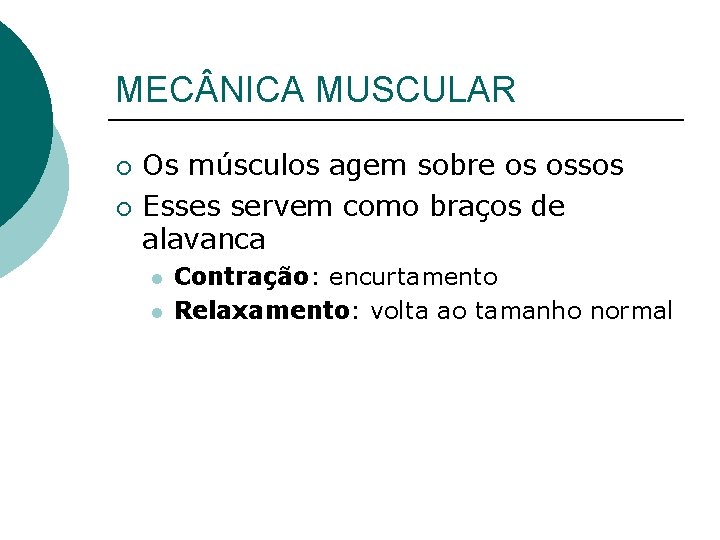 MEC NICA MUSCULAR ¡ ¡ Os músculos agem sobre os ossos Esses servem como