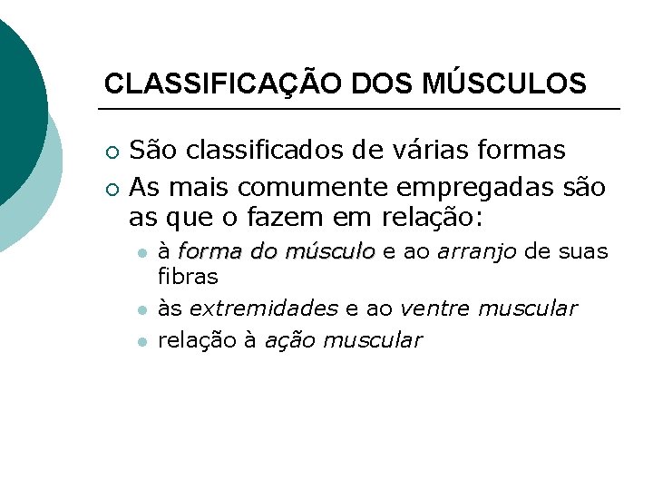 CLASSIFICAÇÃO DOS MÚSCULOS ¡ ¡ São classificados de várias formas As mais comumente empregadas