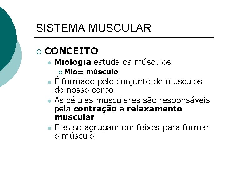 SISTEMA MUSCULAR ¡ CONCEITO l Miologia estuda os músculos ¡ l l l Mio=