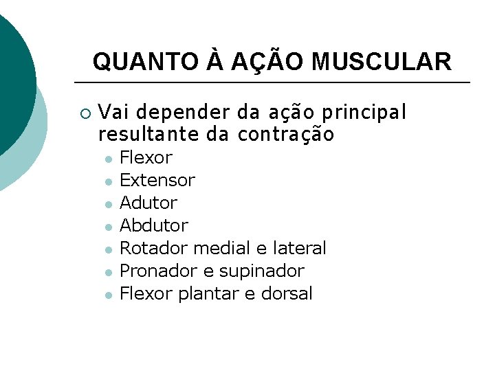 QUANTO À AÇÃO MUSCULAR ¡ Vai depender da ação principal resultante da contração l