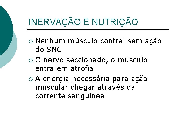 INERVAÇÃO E NUTRIÇÃO Nenhum músculo contrai sem ação do SNC ¡ O nervo seccionado,