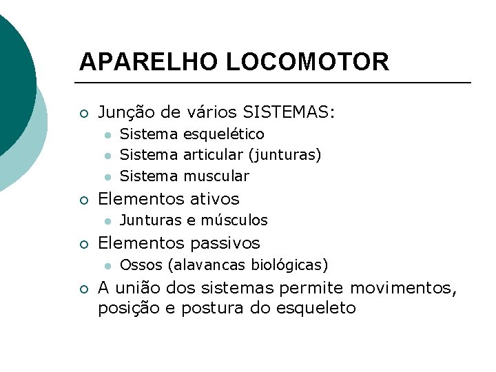 APARELHO LOCOMOTOR ¡ Junção de vários SISTEMAS: l l l ¡ Elementos ativos l