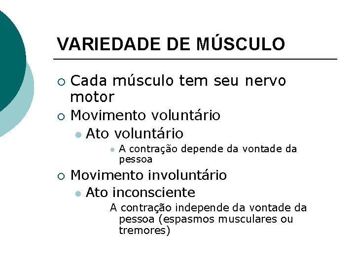 VARIEDADE DE MÚSCULO ¡ ¡ Cada músculo tem seu nervo motor Movimento voluntário l