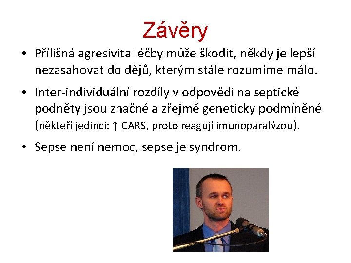 Závěry • Přílišná agresivita léčby může škodit, někdy je lepší nezasahovat do dějů, kterým