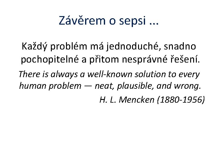 Závěrem o sepsi. . . Každý problém má jednoduché, snadno pochopitelné a přitom nesprávné