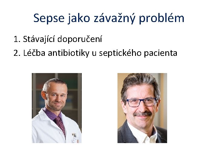 Sepse jako závažný problém 1. Stávající doporučení 2. Léčba antibiotiky u septického pacienta 