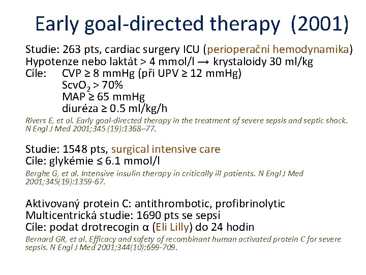 Early goal-directed therapy (2001) Studie: 263 pts, cardiac surgery ICU (perioperační hemodynamika) Hypotenze nebo