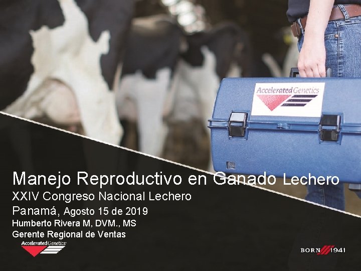 Manejo Reproductivo en Ganado Lechero XXIV Congreso Nacional Lechero Panamá, Agosto 15 de 2019