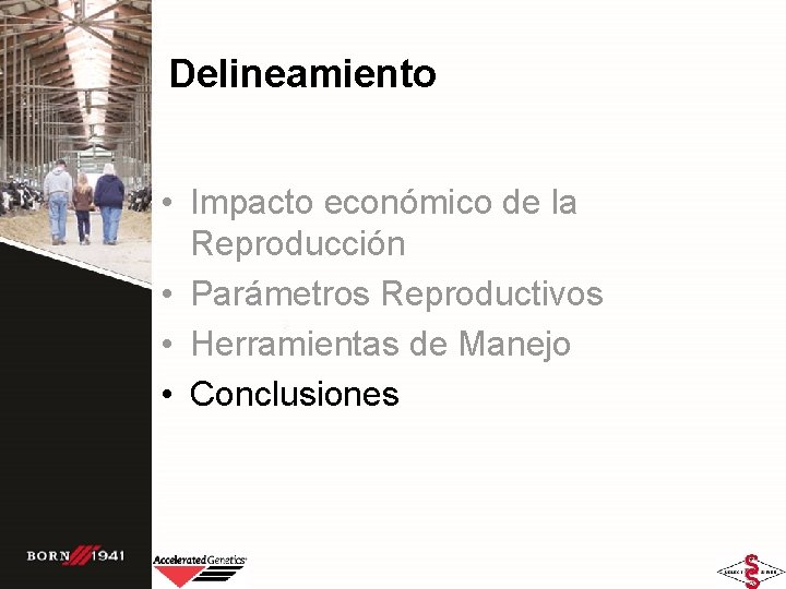 Delineamiento • Impacto económico de la Reproducción • Parámetros Reproductivos • Herramientas de Manejo Delineamiento • Impacto económico de la Reproducción • Parámetros Reproductivos • Herramientas de Manejo