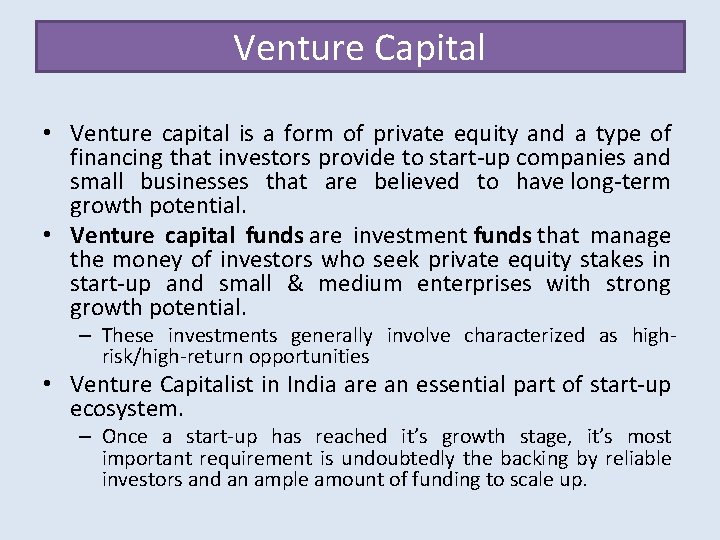 Venture Capital • Venture capital is a form of private equity and a type