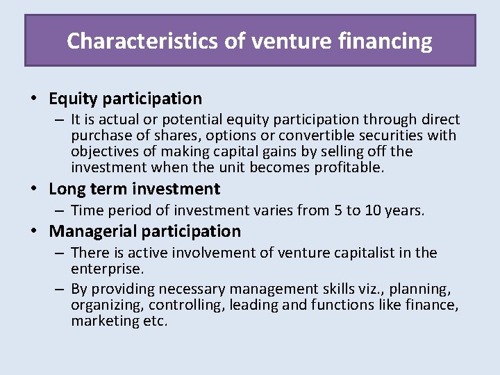 Characteristics of venture financing • Equity participation – It is actual or potential equity