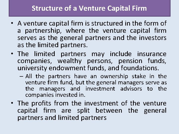 Structure of a Venture Capital Firm • A venture capital firm is structured in