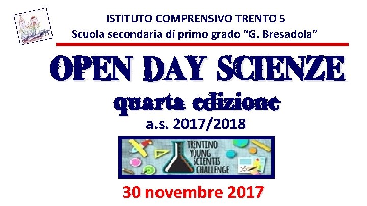 ISTITUTO COMPRENSIVO TRENTO 5 Scuola secondaria di primo grado “G. Bresadola” OPEN DAY SCIENZE