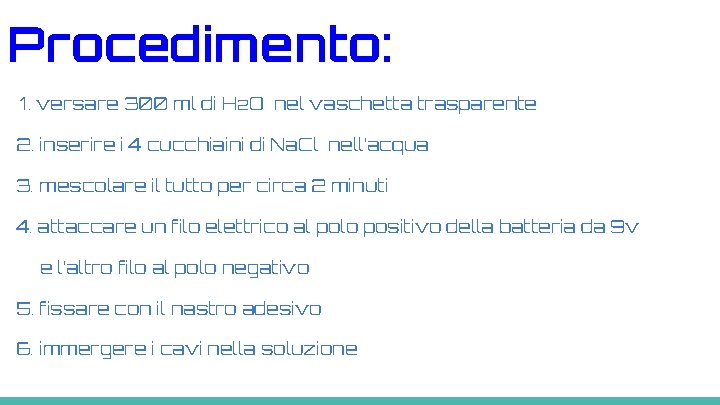 Procedimento: 1. versare 300 ml di H 2 O nel vaschetta trasparente 2. inserire