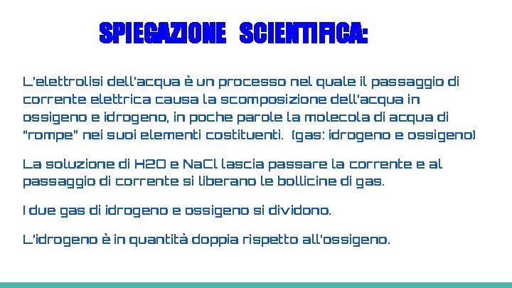 SPIEGAZIONE SCIENTIFICA: L’elettrolisi dell’acqua è un processo nel quale il passaggio di corrente elettrica