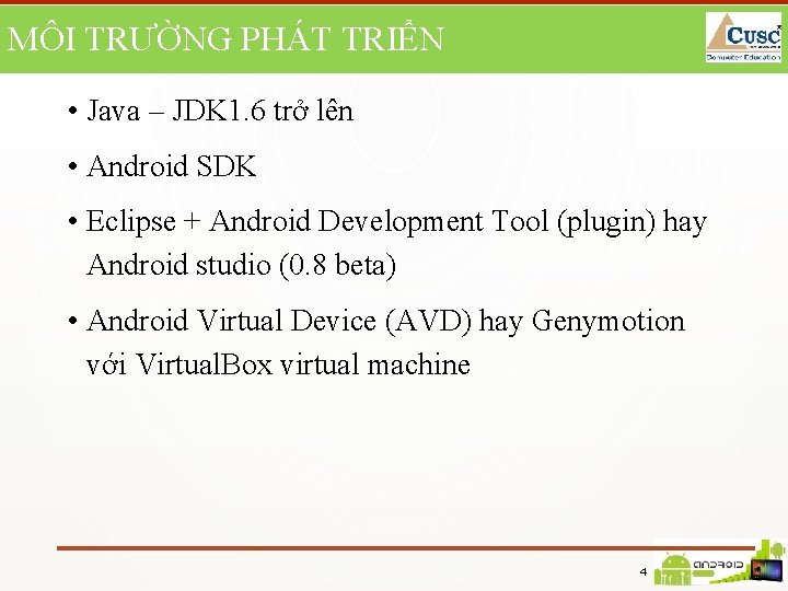 MÔI TRƯỜNG PHÁT TRIỂN • Java – JDK 1. 6 trở lên • Android