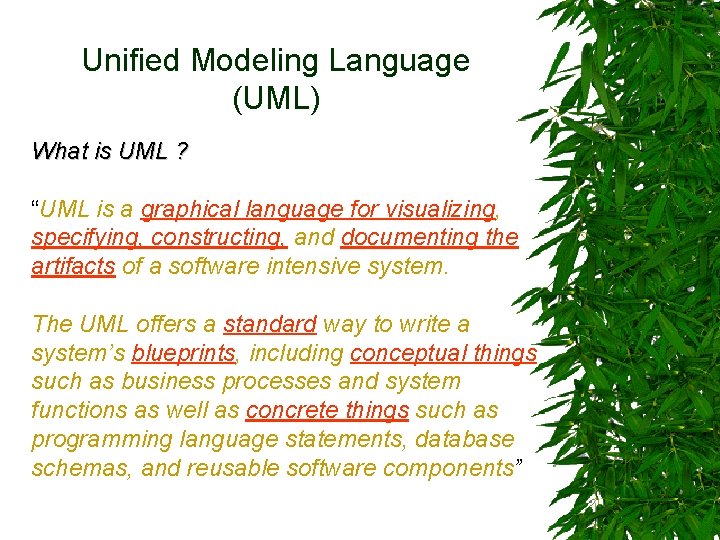 Unified Modeling Language (UML) What is UML ? “UML is a graphical language for