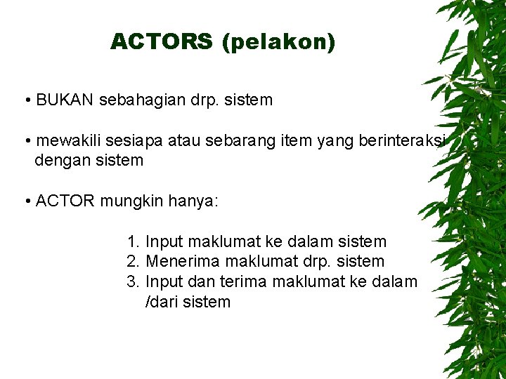 ACTORS (pelakon) • BUKAN sebahagian drp. sistem • mewakili sesiapa atau sebarang item yang