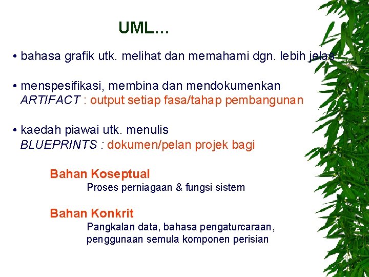 UML… • bahasa grafik utk. melihat dan memahami dgn. lebih jelas • menspesifikasi, membina