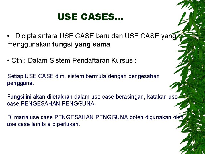 USE CASES… • Dicipta antara USE CASE baru dan USE CASE yang menggunakan fungsi