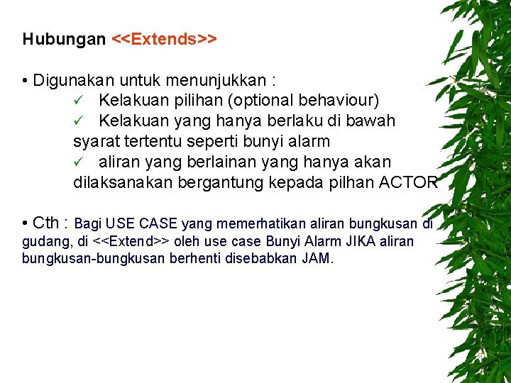 Hubungan <<Extends>> • Digunakan untuk menunjukkan : ü Kelakuan pilihan (optional behaviour) ü Kelakuan