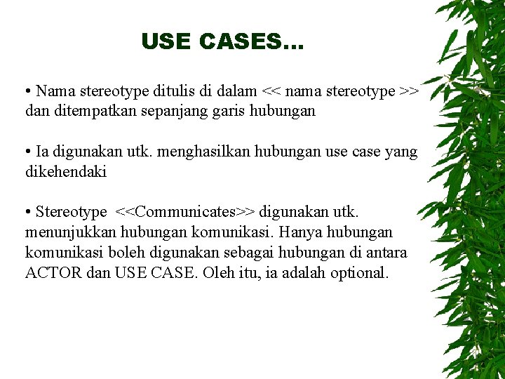 USE CASES… • Nama stereotype ditulis di dalam << nama stereotype >> dan ditempatkan