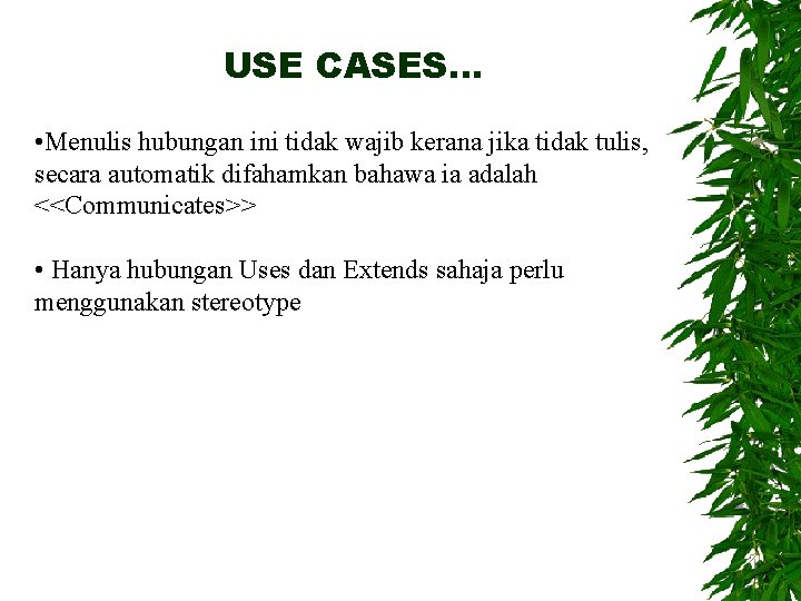 USE CASES… • Menulis hubungan ini tidak wajib kerana jika tidak tulis, secara automatik