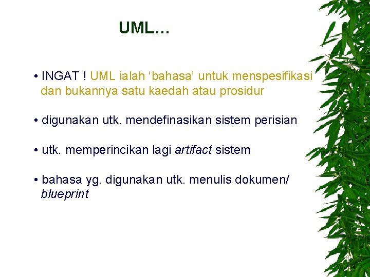 UML… • INGAT ! UML ialah ‘bahasa’ untuk menspesifikasi dan bukannya satu kaedah atau