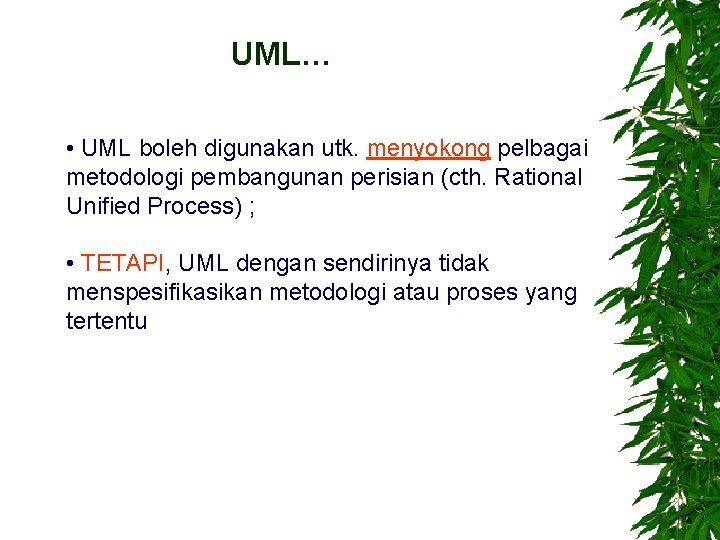 UML… • UML boleh digunakan utk. menyokong pelbagai metodologi pembangunan perisian (cth. Rational Unified