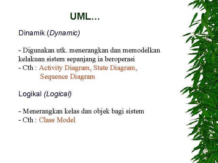 UML… Dinamik (Dynamic) - Digunakan utk. menerangkan dan memodelkan kelakuan sistem sepanjang ia beroperasi