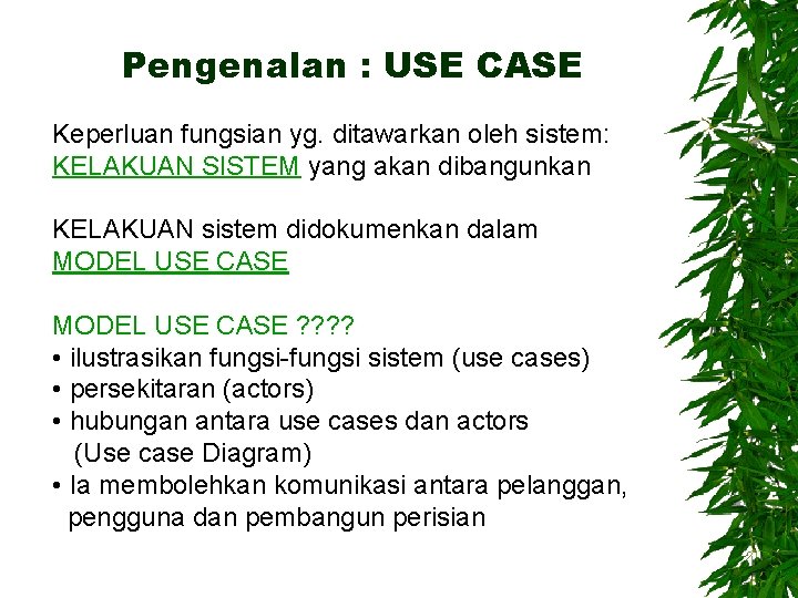 Pengenalan : USE CASE Keperluan fungsian yg. ditawarkan oleh sistem: KELAKUAN SISTEM yang akan