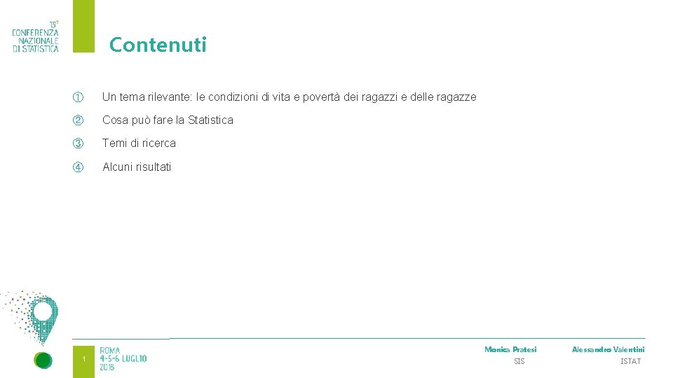 Contenuti ① Un tema rilevante: le condizioni di vita e povertà dei ragazzi e