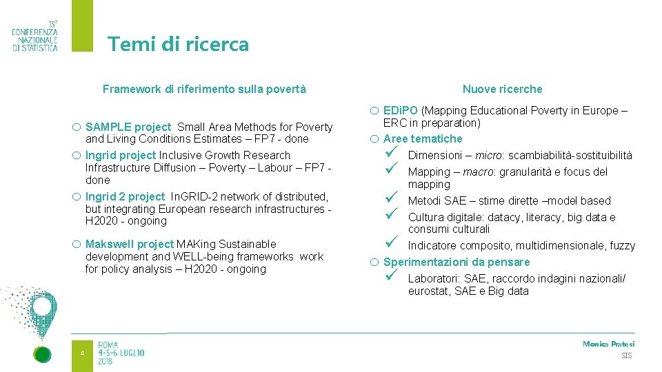 4 Temi di ricerca Nuove ricerche Framework di riferimento sulla povertà o SAMPLE project