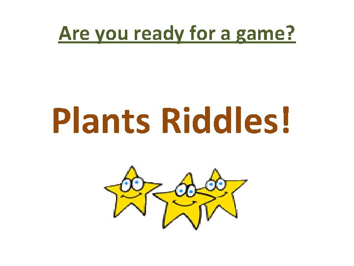 Are you ready for a game? Plants Riddles! 