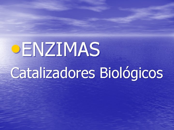  • ENZIMAS Catalizadores Biológicos 