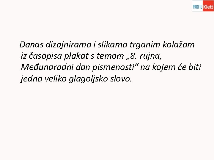 Danas dizajniramo i slikamo trganim kolažom iz časopisa plakat s temom „ 8. rujna,