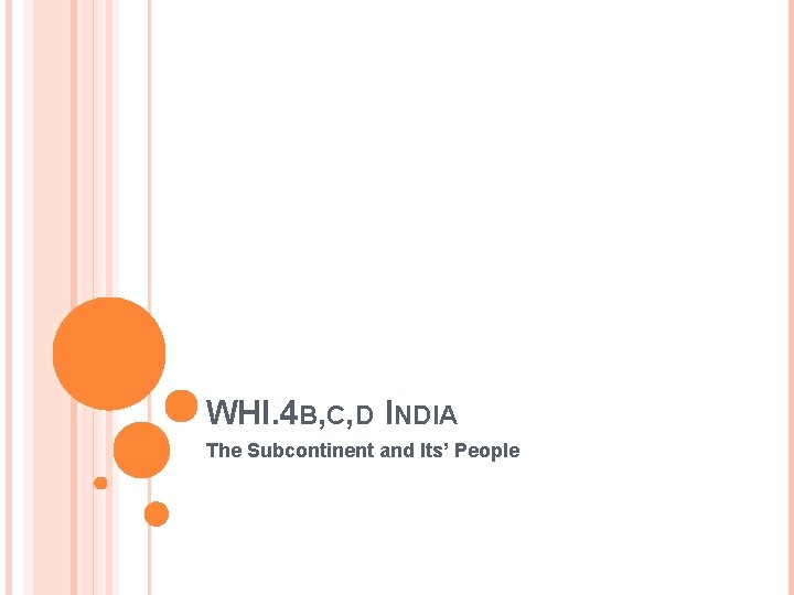 WHI. 4 B, C, D INDIA The Subcontinent and Its’ People 