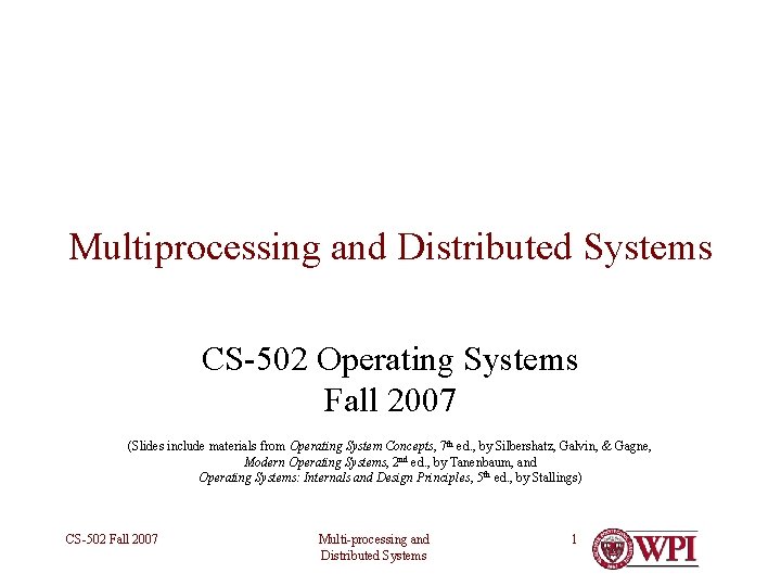 Multiprocessing and Distributed Systems CS-502 Operating Systems Fall 2007 (Slides include materials from Operating