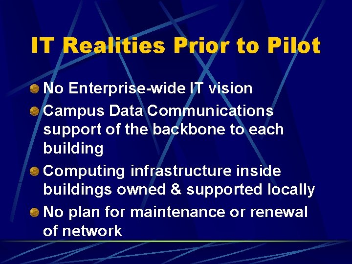 IT Realities Prior to Pilot No Enterprise-wide IT vision Campus Data Communications support of