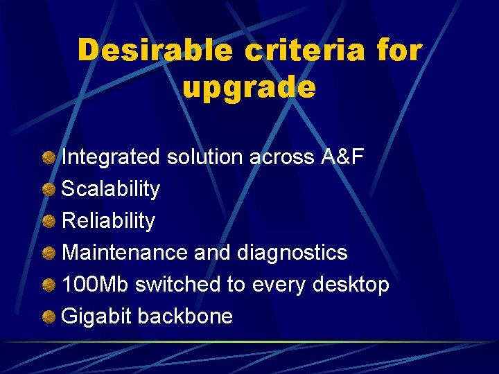 Desirable criteria for upgrade Integrated solution across A&F Scalability Reliability Maintenance and diagnostics 100