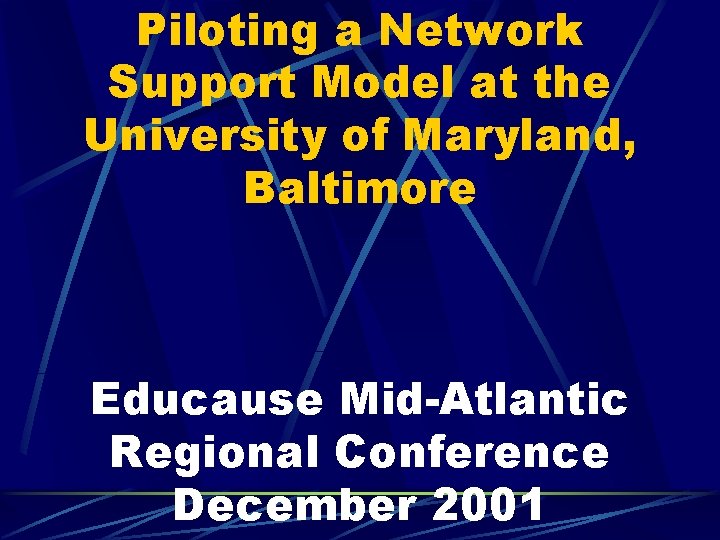 Piloting a Network Support Model at the University of Maryland, Baltimore Educause Mid-Atlantic Regional