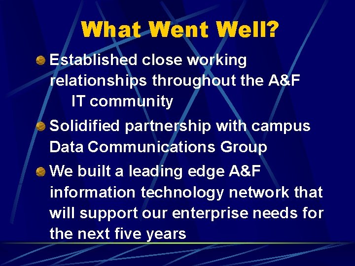 What Went Well? Established close working relationships throughout the A&F IT community Solidified partnership