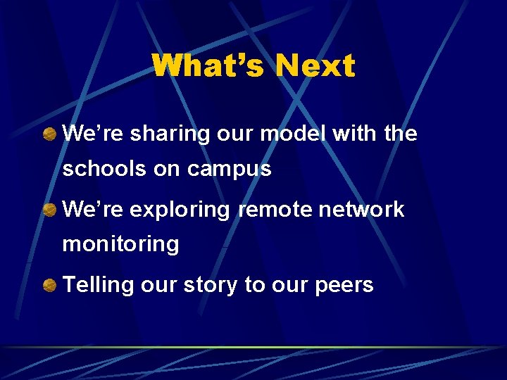 What’s Next We’re sharing our model with the schools on campus We’re exploring remote